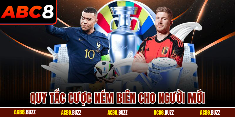 Kèo Ném Biên ABC8 - Bí Quyết Cược Chuẩn Giúp Thắng Lớn 6 Quy tắc cược ném biên cho người mới